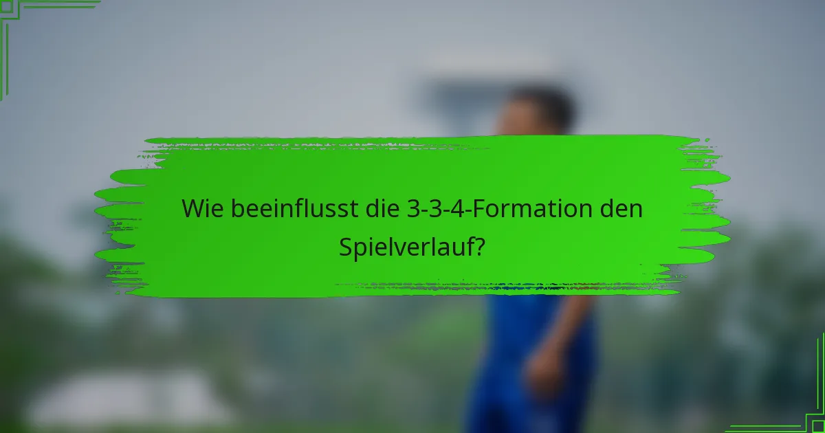 Wie beeinflusst die 3-3-4-Formation den Spielverlauf?